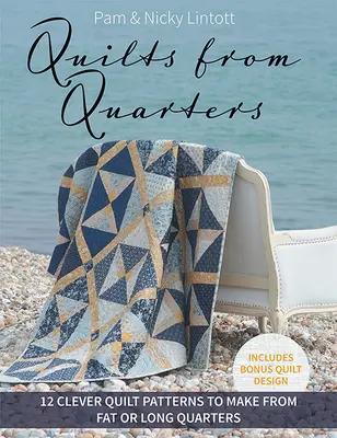 Quilts aus Quarters: 12 clevere Quiltmuster aus fetten oder langen Quartern - Quilts from Quarters: 12 Clever Quilt Patterns to Make from Fat or Long Quarters