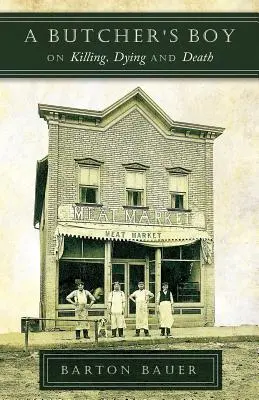 Der Junge vom Schlachter: Über das Töten, Sterben und den Tod - A Butcher's Boy: On Killing, Dying and Death