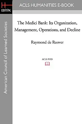 Die Medici-Bank: Organisation, Verwaltung, Betrieb und Niedergang - The Medici Bank: Its Organization, Management, Operations, and Decline