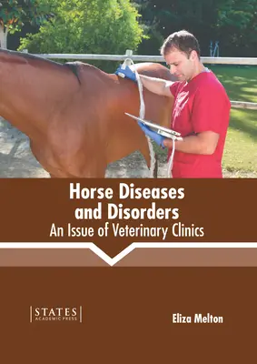 Krankheiten und Störungen des Pferdes: Eine Ausgabe von Veterinary Clinics - Horse Diseases and Disorders: An Issue of Veterinary Clinics