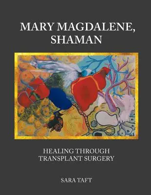 Maria Magdalena, Schamanin: Heilung durch Transplantationschirurgie - Mary Magdalene, Shaman: Healing Through Transplant Surgery