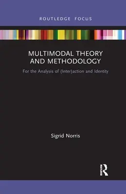Multimodale Theorie und Methodologie: Zur Analyse von (Inter)Aktion und Identität - Multimodal Theory and Methodology: For the Analysis of (Inter)action and Identity
