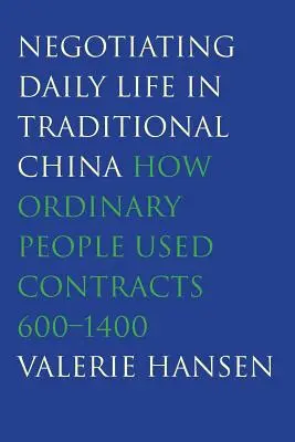 Das tägliche Leben im traditionellen China verhandeln: Wie gewöhnliche Menschen Verträge benutzten, 600-1400 - Negotiating Daily Life in Traditional China: How Ordinary People Used Contracts, 600-1400