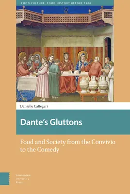 Dantes Vielfraße: Essen und Gesellschaft vom Convivio bis zur Komödie - Dante's Gluttons: Food and Society from the Convivio to the Comedy