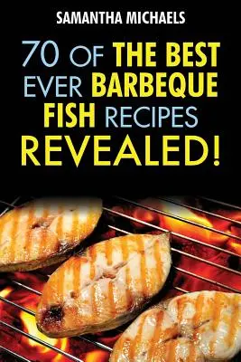 Barbecue-Rezepte: 70 der besten Grillfisch-Rezepte aller Zeiten...aufgedeckt! - Barbecue Recipes: 70 of the Best Ever Barbecue Fish Recipes...Revealed!