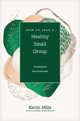 Wie man eine gesunde Kleingruppe leitet: Ein praktischer und leicht zu benutzender Leitfaden - How to Lead a Healthy Small Group: A Practical and Easy-To-Use Guide