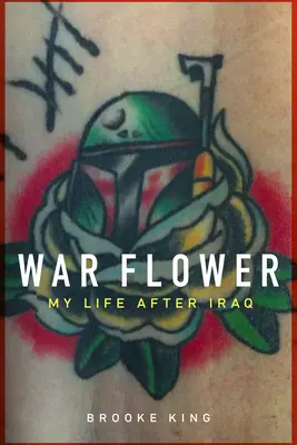 Kriegsblume: Mein Leben nach dem Irak - War Flower: My Life After Iraq