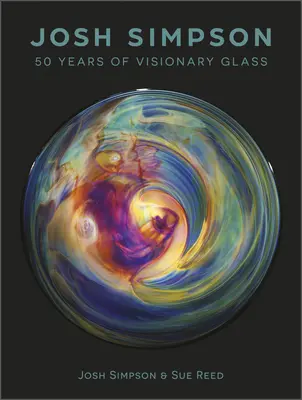 Josh Simpson: 50 Jahre visionäres Glas - Josh Simpson: 50 Years of Visionary Glass