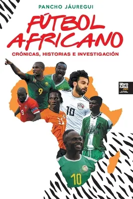 Ftbol Africano: Crnicas, Historias E Investigacin (Krimis, Geschichten und Untersuchungen) - Ftbol Africano: Crnicas, Historias E Investigacin