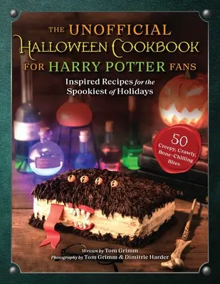 Das inoffizielle Halloween-Kochbuch für Harry-Potter-Fans: Inspirierte Rezepte für das gruseligste aller Feste - The Unofficial Halloween Cookbook for Harry Potter Fans: Inspired Recipes for the Spookiest of Holidays