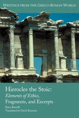 Hierokles der Stoiker: Elemente der Ethik, Fragmente und Exzerpte - Hierocles the Stoic: Elements of Ethics, Fragments, and Excerpts