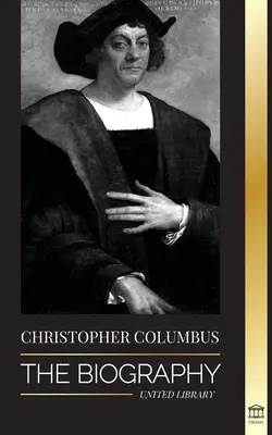 Christoph Kolumbus: Die Biographie des Entdeckers des Atlantiks, seine Reisen nach Amerika und sein Beitrag zur Sklaverei - Christopher Columbus: The Biography of the Atlantic Ocean Explorer, his Voyages to the Americas and Contribution to Slavery