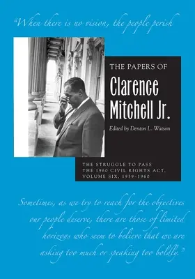Die Papiere von Clarence Mitchell Jr., Band VI: Der Kampf um die Verabschiedung des Bürgerrechtsgesetzes von 1960, 1959-1960 - The Papers of Clarence Mitchell Jr., Volume VI: The Struggle to Pass the 1960 Civil Rights Act, 1959-1960
