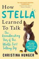 Wie Stella das Sprechen lernte - Die bahnbrechende Geschichte des ersten sprechenden Hundes der Welt - How Stella Learned to Talk - The Groundbreaking Story of the World's First Talking Dog