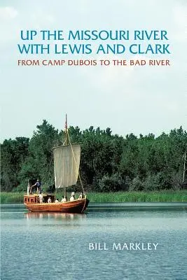 Mit Lewis und Clark den Missouri flussaufwärts: Vom Camp DuBois zum Bad River - Up the Missouri River with Lewis and Clark: From Camp DuBois to the Bad River