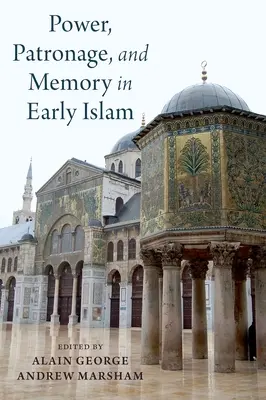 Macht, Patronage und Erinnerung im frühen Islam: Perspektiven der umayyadischen Eliten - Power, Patronage, and Memory in Early Islam: Perspectives on Umayyad Elites