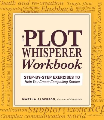 Plotflüsterer Arbeitsbuch: Schritt-für-Schritt-Übungen, die Ihnen helfen, fesselnde Geschichten zu schreiben - Plot Whisperer Workbook: Step-By-Step Exercises to Help You Create Compelling Stories