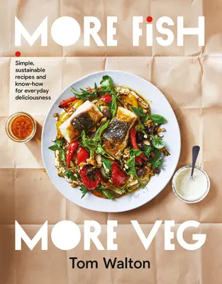 Mehr Fisch, mehr Gemüse: Einfache, nachhaltige Rezepte und Know-How für die tägliche Köstlichkeit - More Fish, More Veg: Simple, Sustainable Recipes and Know-How for Everyday Deliciousness