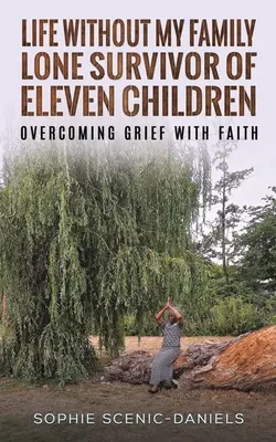 Das Leben ohne meine Familie - einsamer Überlebender von elf Kindern - Trauerbewältigung mit Glauben - Life Without My Family - Lone Survivor of Eleven Children - Overcoming Grief with Faith