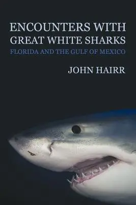 Begegnungen mit Weißen Haien: Florida und der Golf von Mexiko - Encounters with Great White Sharks: Florida and the Gulf of Mexico