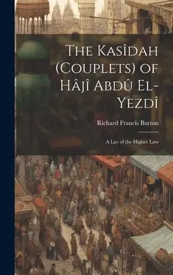 Die Kasdah (Couplets) von Hj Abd El-Yezd: Eine Auslegung des höheren Rechts - The Kasdah (Couplets) of Hj Abd El-Yezd: A Lay of the Higher Law