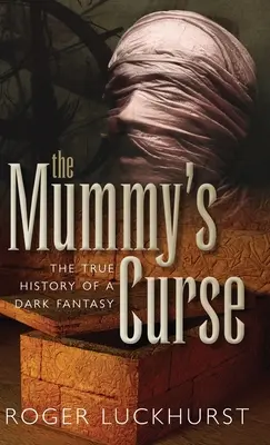 Der Fluch der Mumie: Die wahre Geschichte einer dunklen Fantasie - Mummy's Curse: The True History of a Dark Fantasy