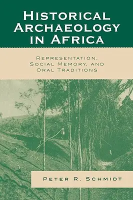 Historische Archäologie in Afrika: Repräsentation, soziales Gedächtnis und mündliche Überlieferungen - Historical Archaeology in Africa: Representation, Social Memory, and Oral Traditions