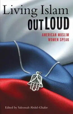 Den Islam laut leben: Amerikanische muslimische Frauen melden sich zu Wort - Living Islam Out Loud: American Muslim Women Speak