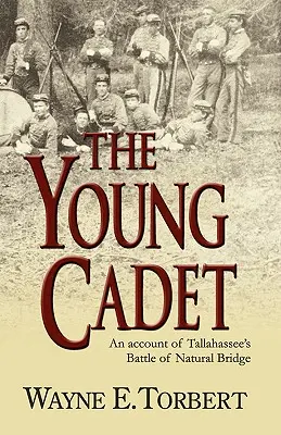 Der junge Kadett, ein Bericht über die Schlacht von Tallahassee an der Natural Bridge - The Young Cadet, an Account of Tallahassee's Battle of Natural Bridge
