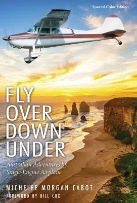 Flieg hinüber nach Down Under: Australische Abenteuer mit einem einmotorigen Flugzeug - Fly Over Down Under: Australian Adventures by Single-Engine Airplane