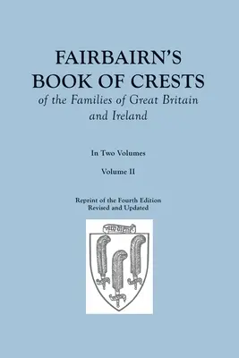 Fairbairn's Book of Crests of the Families of Great Britain and Ireland (Fairbairn's Wappenbuch der Familien Großbritanniens und Irlands). Vierte überarbeitete und vergrößerte Auflage. In zwei Bänden. Band II - Fairbairn's Book of Crests of the Families of Great Britain and Ireland. Fourth Edition Revised and Enlarged. In Two Volumes. Volume II