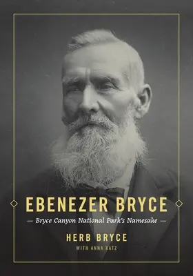 Ebenezer Bryce: Der Namensgeber des Bryce Canyon National Park - Ebenezer Bryce: Bryce Canyon National Park's Namesake