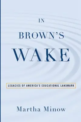 In Brown's Wake: Das Vermächtnis von Amerikas pädagogischem Wahrzeichen - In Brown's Wake: Legacies of America's Educational Landmark