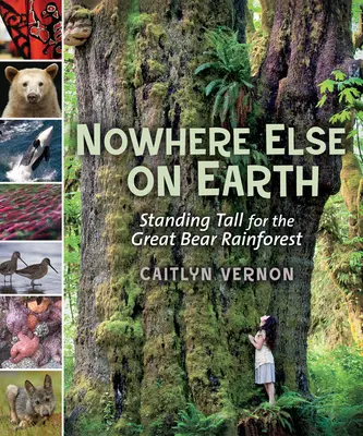 Nirgendwo sonst auf der Erde: Standing Tall for the Great Bear Rainforest - Nowhere Else on Earth: Standing Tall for the Great Bear Rainforest