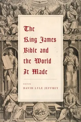 Die King James Bibel und die Welt, die sie schuf - The King James Bible and the World It Made