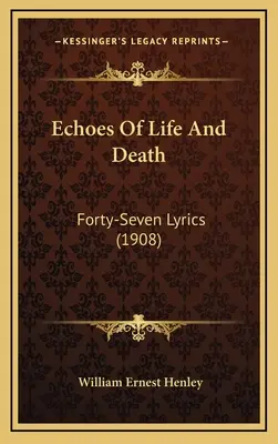 Echos von Leben und Tod: Siebenundvierzig Gedichte (1908) - Echoes Of Life And Death: Forty-Seven Lyrics (1908)