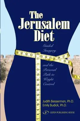 Die Jerusalem-Diät: Geführte Imagination und der persönliche Weg zur Gewichtskontrolle - The Jerusalem Diet: Guided Imagery and the Personal Path to Weight Control