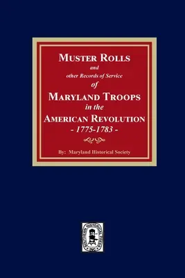 Musterungslisten und andere Aufzeichnungen über den Dienst der Truppen von Maryland in der Amerikanischen Revolution, 1775-1783 - Muster Rolls and Other Records of Service of Maryland Troops in the American Revolution, 1775-1783