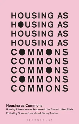 Wohnen als Gemeingut: Wohnalternativen als Antwort auf die aktuelle städtische Krise - Housing as Commons: Housing Alternatives as Response to the Current Urban Crisis