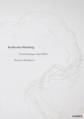 Katharina Hinsberg: Zurückgezogene Skizzen - Katharina Hinsberg: Sketches Withdrawn