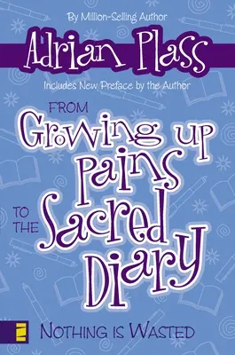 Von den Schmerzen des Erwachsenwerdens zum Heiligen Tagebuch: Nichts ist vergeudet - From Growing Up Pains to the Sacred Diary: Nothing Is Wasted