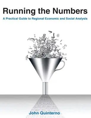 Zahlen und Fakten: Ein praktischer Leitfaden zur regionalen Wirtschafts- und Sozialanalyse: 2014: Ein praktischer Leitfaden für die regionale Wirtschafts- und Sozialanalyse - Running the Numbers: A Practical Guide to Regional Economic and Social Analysis: 2014: A Practical Guide to Regional Economic and Social An