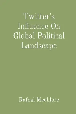 Der Einfluss von Twitter auf die globale politische Landschaft - Twitter's Influence On Global Political Landscape