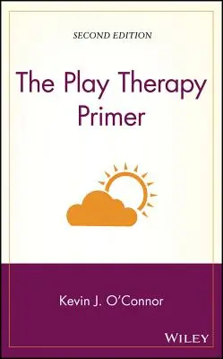Die Spieltherapie-Fibel - The Play Therapy Primer
