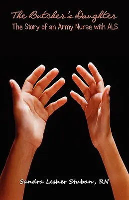 Die Tochter des Metzgers: Die Geschichte einer Armeeschwester mit ALS - The Butcher's Daughter: The Story of an Army Nurse with ALS