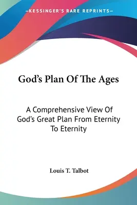 Gottes Plan der Zeitalter: Ein umfassender Blick auf Gottes großen Plan von Ewigkeit zu Ewigkeit - God's Plan Of The Ages: A Comprehensive View Of God's Great Plan From Eternity To Eternity