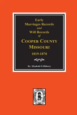 Frühe Heiratsaufzeichnungen, 1819-1850 und Testamentsaufzeichnungen, 1820-1870 von Cooper County, Missouri - Early Marriage Records, 1819-1850 and Will Records, 1820-1870 of Cooper County, Missouri