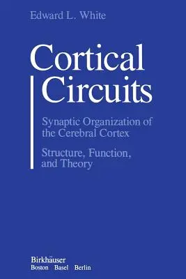 Kortikale Schaltkreise: Die synaptische Organisation der Großhirnrinde - Struktur, Funktion und Theorie - Cortical Circuits: Synaptic Organization of the Cerebral Cortex Structure, Function, and Theory