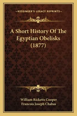 Eine kurze Geschichte der ägyptischen Obelisken (1877) - A Short History Of The Egyptian Obelisks (1877)