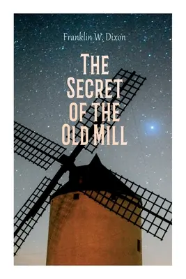 Das Geheimnis der alten Mühle: Abenteuer- und Mystery-Roman (Die Hardy Boys Serie) - The Secret of the Old Mill: Adventure & Mystery Novel (The Hardy Boys Series)